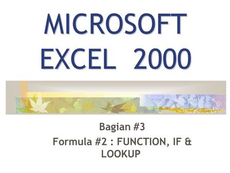 MICROSOFT EXCEL 2000 Bagian #3 Formula #2 : FUNCTION, IF & LOOKUP.