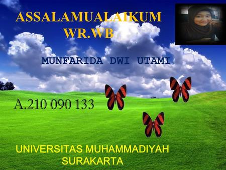 ASSALAMUALAIKUM WR.WB UNIVERSITAS MUHAMMADIYAH SURAKARTA MUNFARIDA DWI UTAMI A.210 090 133.