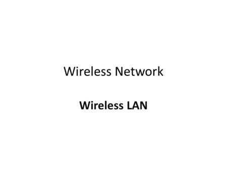 Wireless Network Wireless LAN.