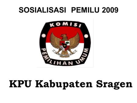 SOSIALISASI PEMILU 2009 KPU Kabupaten Sragen.