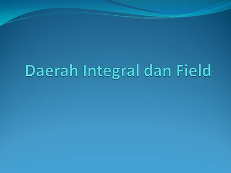 Daerah Integral dan Field