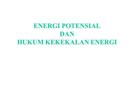 ENERGI POTENSIAL DAN HUKUM KEKEKALAN ENERGI