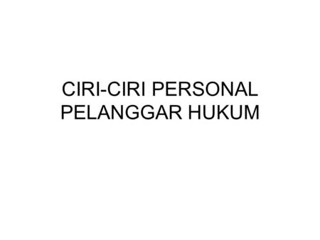 CIRI-CIRI PERSONAL PELANGGAR HUKUM
