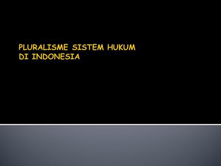 PLURALISME SISTEM HUKUM DI INDONESIA