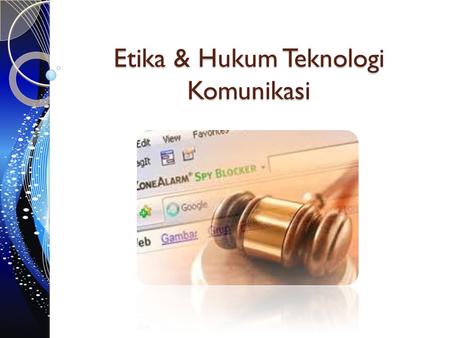 Etika & Hukum Teknologi Komunikasi