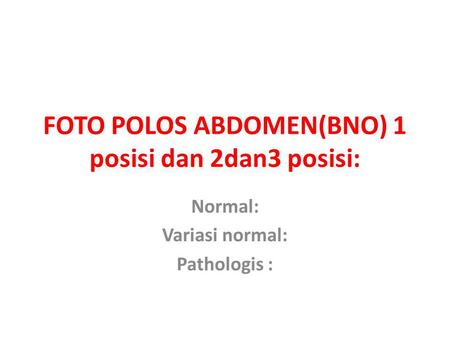 FOTO POLOS ABDOMEN(BNO) 1 posisi dan 2dan3 posisi: