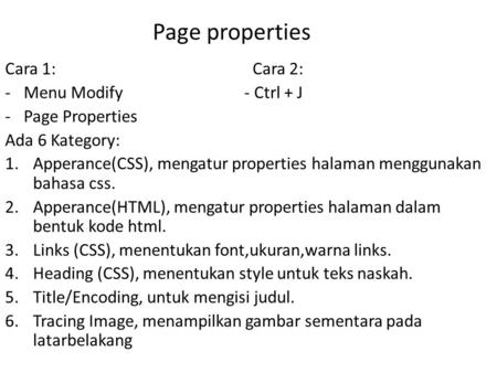 Page properties Cara 1: Cara 2: Menu Modify - Ctrl + J Page Properties
