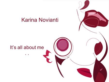 Karina Novianti It’s all about me... Biodata Karina Novianti Jakarta, 17 November 1993.