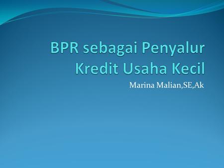 Marina Malian,SE,Ak. Pengertian BPR BPR menurut UU No.10/1998 adalah Bank yang melakukan kegiatan usahanya secara konvensional atau berdasarkan prinsip.