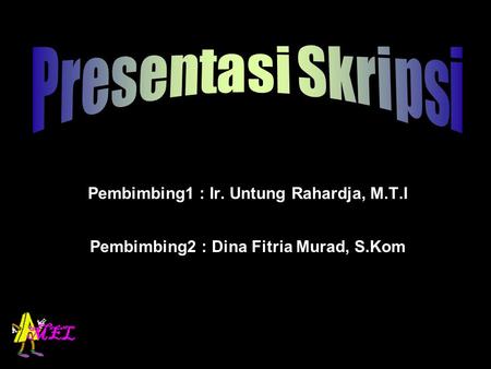 Pembimbing1 : Ir. Untung Rahardja, M.T.I Pembimbing2 : Dina Fitria Murad, S.Kom.
