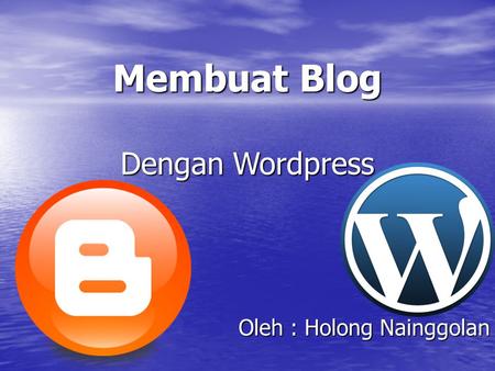 Membuat Blog Oleh : Holong Nainggolan Dengan Wordpress.