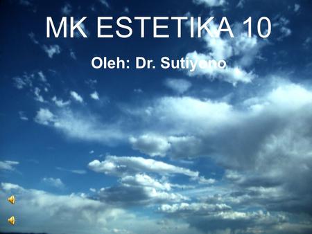 MK ESTETIKA 10 Oleh: Dr. Sutiyono.