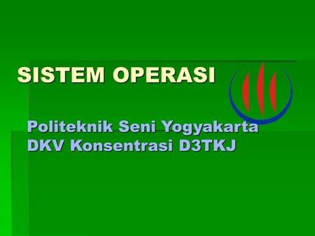 SISTEM OPERASI Politeknik Seni Yogyakarta DKV Konsentrasi D3TKJ.