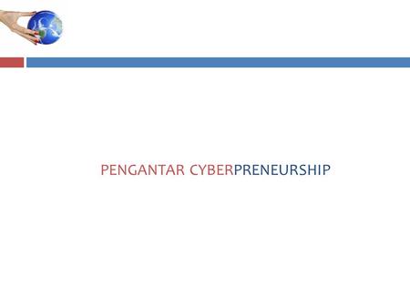 PENGANTAR CYBERPRENEURSHIP