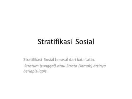 Stratifikasi Sosial Stratifikasi Sosial berasal dari kata Latin.