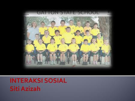 INTERAKSI SOSIAL Siti Azizah