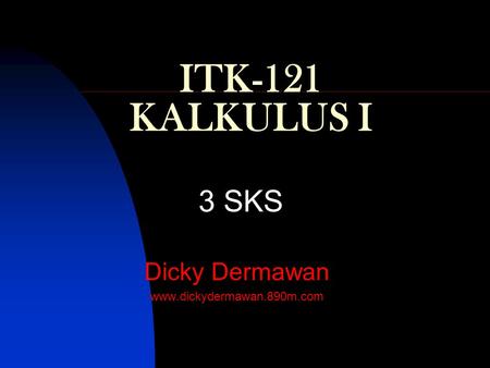ITK-121 KALKULUS I 3 SKS Dicky Dermawan www.dickydermawan.890m.com.