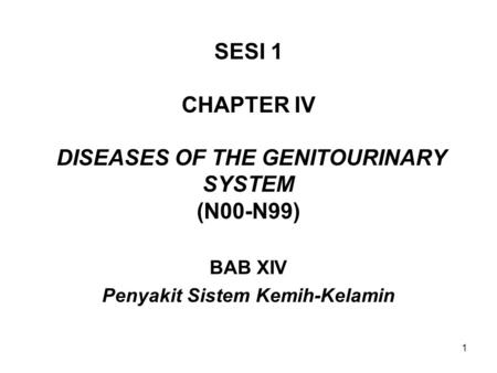 SESI 1 CHAPTER IV DISEASES OF THE GENITOURINARY SYSTEM (N00-N99)