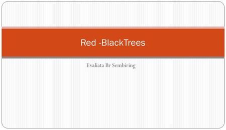 Red -BlackTrees Evaliata Br Sembiring.
