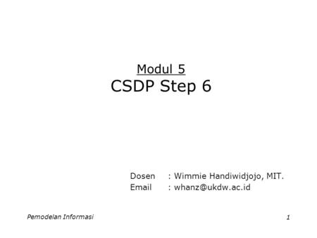 Pemodelan Informasi1 Modul 5 CSDP Step 6 Dosen: Wimmie Handiwidjojo, MIT.