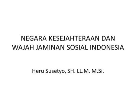 NEGARA KESEJAHTERAAN DAN WAJAH JAMINAN SOSIAL INDONESIA