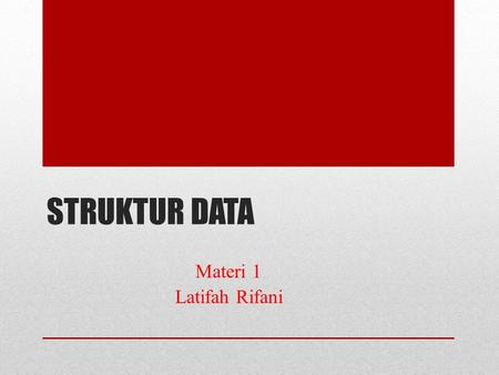 STRUKTUR DATA Materi 1 Latifah Rifani.