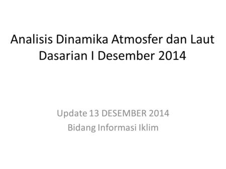 Analisis Dinamika Atmosfer dan Laut Dasarian I Desember 2014