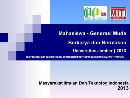 Masyarakat Ilmuan Dan Teknolog Indonesia Mahasiswa - Generasi Muda Berkarya dan Bermakna Universitas Jember | 2013 2013 (dipresentasikan dalam seminar.