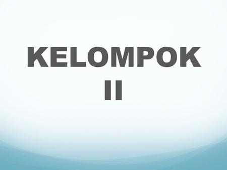 KELOMPOK II.