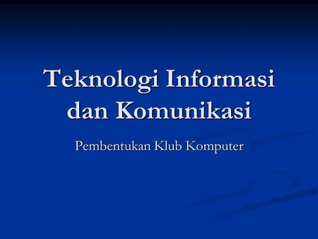 Teknologi Informasi dan Komunikasi Pembentukan Klub Komputer.