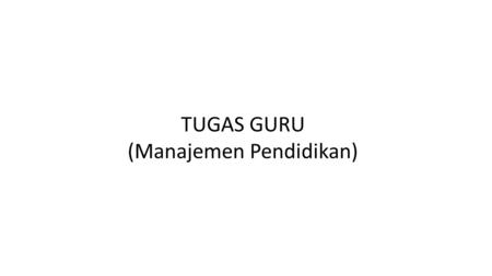 TUGAS GURU (Manajemen Pendidikan)