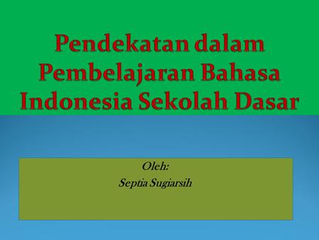 Pendekatan dalam Pembelajaran Bahasa Indonesia Sekolah Dasar