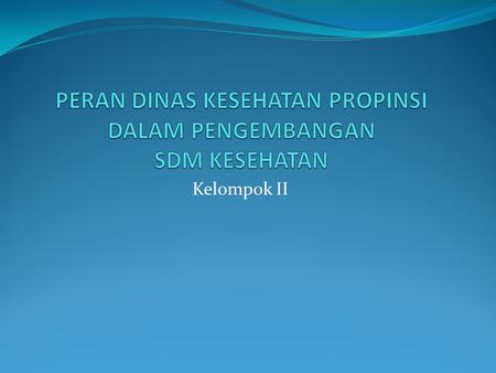 Kelompok II. Kelompok II: Pendamping : Ka. PusdiklatNaKes Peserta; 1. Dinas Kesehatan Propinsi Jawa Tengah 2. Dinas Kesehatan Propinsi Banten 3. Dinas.