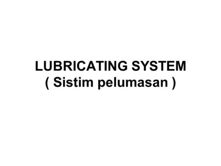 LUBRICATING SYSTEM ( Sistim pelumasan )