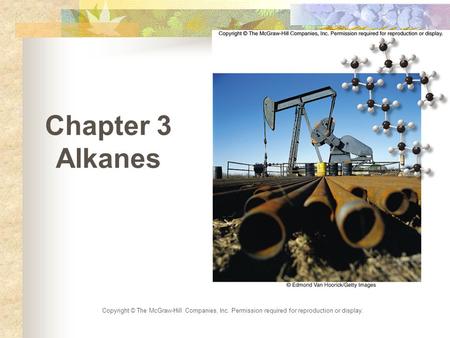 Chapter 3 Alkanes Copyright © The McGraw-Hill Companies, Inc. Permission required for reproduction or display.