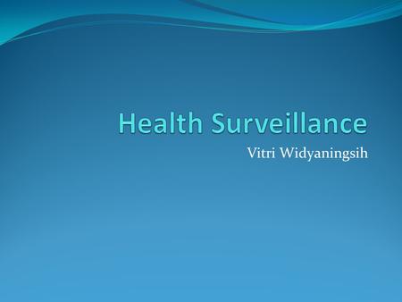 Vitri Widyaningsih. Surveillance Continuous analysis, interpretation and feedback of systematically collected data, generally using methods distinguished.