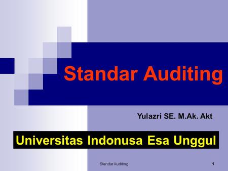 Standar Auditing Universitas Indonusa Esa Unggul Yulazri SE. M.Ak. Akt