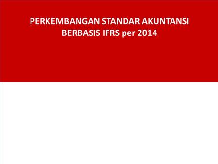 PERKEMBANGAN STANDAR AKUNTANSI BERBASIS IFRS per 2014