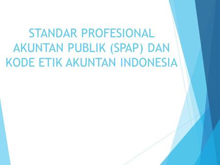 PERKEMBANGAN SPAP Pada Tahun 1972 untuk pertama kalinya Ikatan Akuntan Indonesia (IAI) berhasil menerbitkan Norma Pemeriksaan Akuntan (NPA) yang disahkan.