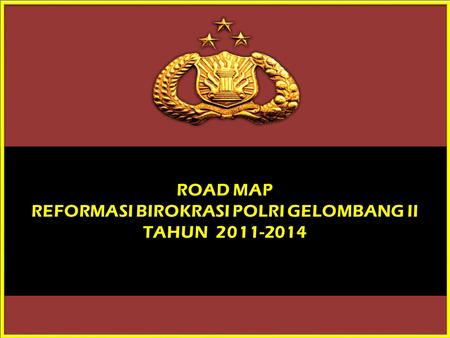 ROAD MAP REFORMASI BIROKRASI POLRI GELOMBANG II TAHUN