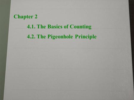 Chapter 2 4.1. The Basics of Counting 4.2. The Pigeonhole Principle.