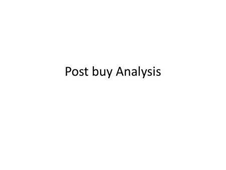 Post buy Analysis.