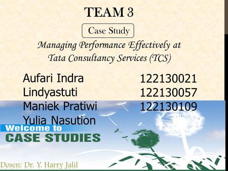 TEAM 3 Managing Performance Effectively at Tata Consultancy Services (TCS) Aufari Indra Lindyastuti Maniek Pratiwi Yulia Nasution 122130021 122130057 122130109.