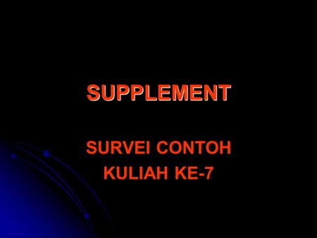 SUPPLEMENT SURVEI CONTOH KULIAH KE-7. SYARAT PELATIH (1) Menurut Malayu Hasibuan (dalam MSDM, 2003) syarat menjadi instruktur/pelatih, adalah: Menurut.