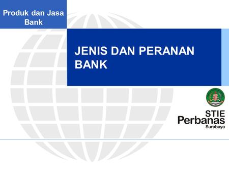 Produk dan Jasa Bank JENIS DAN PERANAN BANK.
