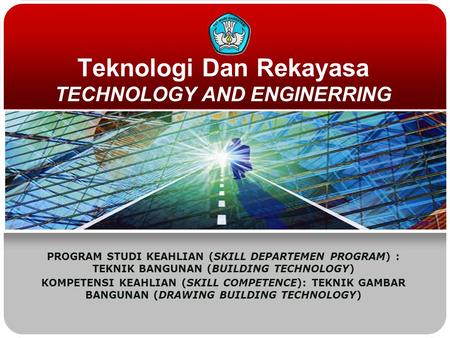 Teknologi Dan Rekayasa TECHNOLOGY AND ENGINERRING PROGRAM STUDI KEAHLIAN (SKILL DEPARTEMEN PROGRAM) : TEKNIK BANGUNAN (BUILDING TECHNOLOGY) KOMPETENSI.