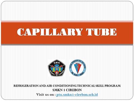CAPILLARY TUBE SMKN 1 CIREBON Visit us on : ptu.smkn1-cirebon.sch.id