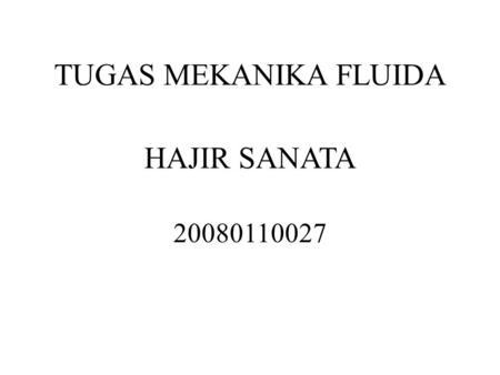 TUGAS MEKANIKA FLUIDA HAJIR SANATA 20080110027.