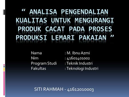 SITI RAHMAH - 41612010003 Nama: M. Ibnu Azmi Nim: 41601401002 Program Studi: Teknik Industri Fakultas : Teknologi Industri.