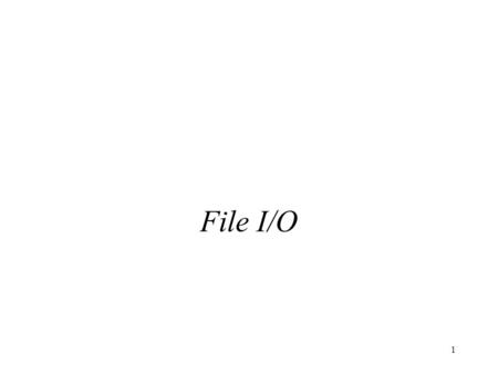 CSE1301 Sem 1-2001 4/8/2017 File I/O Lecture 19: File I/O.